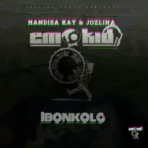 Emo Kid - Ibonkolo ft. Mandisa Kay & Jozlina